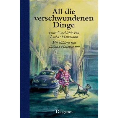 All die verschwundenen Dinge, Gebundene Ausgabe von Lukas Hartmann,Tatjana Hauptmann, Diogenes Verlag AG, 978-3-257-01151-7