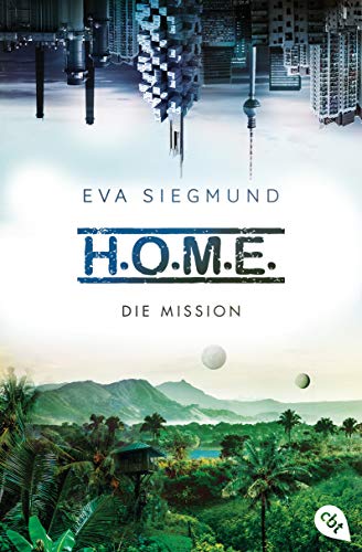 Eva Siegmund - H.O.M.E. - Die Mission (Die H.O.M.E.-Reihe, Band 2) - Preis vom 13.10.2026 11:25:28 h