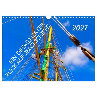Ein detaillierter Blick auf Segelschiffe (Wandkalender 2027 DIN A4 quer), CALVENDO Monatskalender
