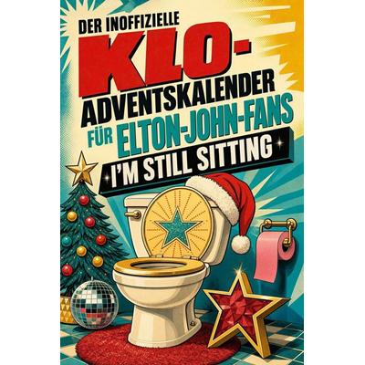 Der inoffizielle Klo-Adventskalender für Elton-John-Fans, Taschenbuch von Ben Schulz, Tiptop, 978-3-696-11861-7
