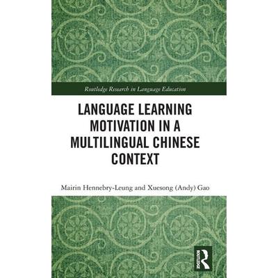 Language Learning Motivation in a Multilingual Chinese Context, Gebundene Ausgabe von Mairin Hennebry-Leung,Xuesong Gao, Taylor and Francis,