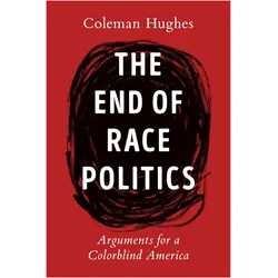 The End of Race Politics, Sachbücher von Coleman Hughes
