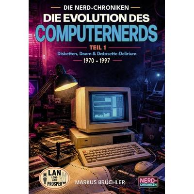 Die Evolution des Computernerds, Teil 1: Disketten, Doom & Datenrausch, Gebundene Ausgabe von Markus Brüchler, Colla & Gen Verlag und Service,