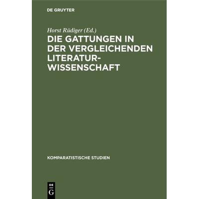 Die Gattungen in der vergleichenden Literaturwissenschaft, Gebundene Ausgabe von , De Gruyter, 978-3-11-004496-6