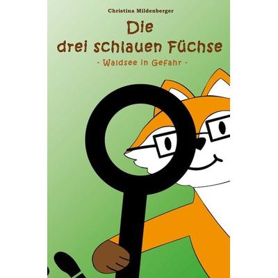 Die drei schlauen Füchse, Taschenbuch von Christina Mildenberger, Epubli, 978-3-7531-6458-8