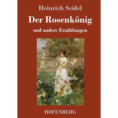 Der Rosenkönig, Gebundene Ausgabe von Heinrich Seidel, Hofenberg, 978-3-7437-1839-5