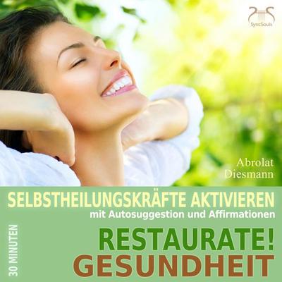 Restaurate! Gesundheit - Selbstheilungskräfte aktivieren mit Autosuggestion und Affirmationen - Torsten Abrolat,Franziska Diesmann, Audio,