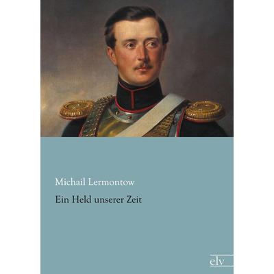 Ein Held unserer Zeit, Taschenbuch von Michail Lermontow, Europäischer Literaturverlag, 978-3-95909-027-8