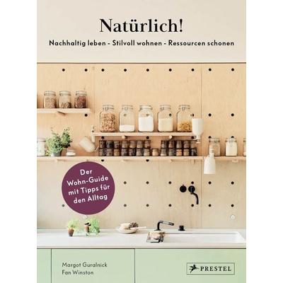 Natürlich! - Nachhaltig leben - Stilvoll wohnen - Ressourcen schonen, Gebundene Ausgabe von Margot Guralnick,Fan Winston, Prestel, 978-3-7913-8031-5