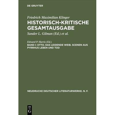 Otto. Das leidende Weib. Scenen aus Pyrrhus Leben und Tod, Gebundene Ausgabe von Friedrich M. Klinger, De Gruyter, 978-3-484-28039-7