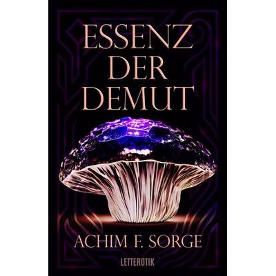 Essenz der Demut, Taschenbuch von Achim F. Sorge, Letterotik, 978-3-910393-75-2