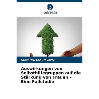Auswirkungen von Selbsthilfegruppen auf die Stärkung von Frauen - Eine Fallstudie, Taschenbuch von Soumitro Chakravarty, Verlag Unser Wissen,
