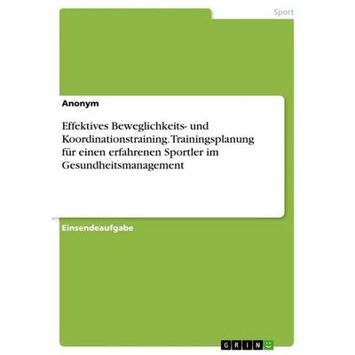 Effektives Beweglichkeits- und Koordinationstraining. Trainingsplanung für einen erfahrenen Sportler im Gesundheitsmanagement, Taschenbuch von
