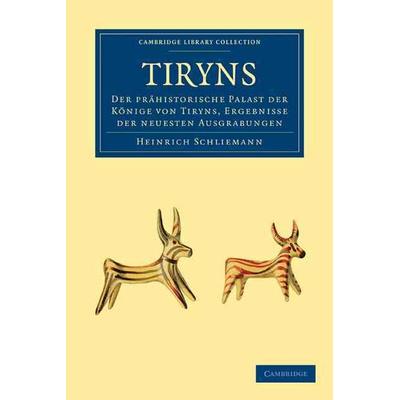 Tiryns, Taschenbuch von Heinrich Schliemann, Cambridge Academic, 978-1-108-01720-6