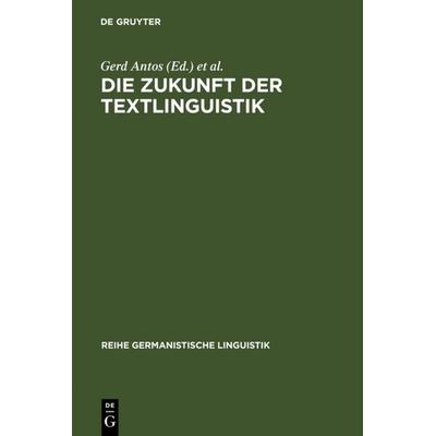 Die Zukunft der Textlinguistik, Gebundene Ausgabe von , De Gruyter, 978-3-484-31188-6