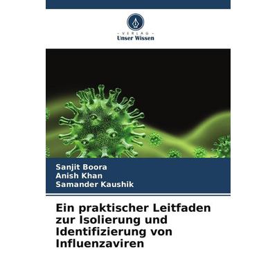 Ein praktischer Leitfaden zur Isolierung und Identifizierung von Influenzaviren, Taschenbuch von Sanjit Boora,Anish Khan,Samander Kaushik, Verlag