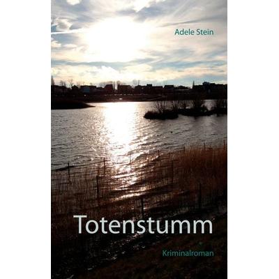 Totenstumm, Taschenbuch von Adele Stein, BoD – Books on Demand, 978-3-7534-8224-8