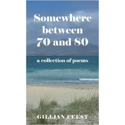 Somewhere between 70 and 80, Belletristik von Gillian Feest