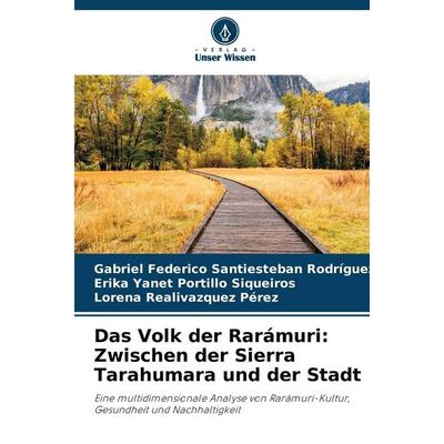 Das Volk der Rarámuri: Zwischen der Sierra Tarahumara und der Stadt, Taschenbuch von Gabriel Federico Santiesteban Rodríguez,Erika Yanet Portillo