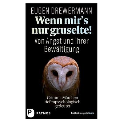 Wenn mir's nur gruselte! Von Angst und ihrer Bewältigung, Gebundene Ausgabe von Eugen Drewermann, Patmos Verlag, 978-3-8436-1027-8
