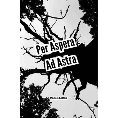 Alma Mater / Per Aspera Ad Astra, Taschenbuch von Manuel Latton, Epubli, 978-3-565-76471-6