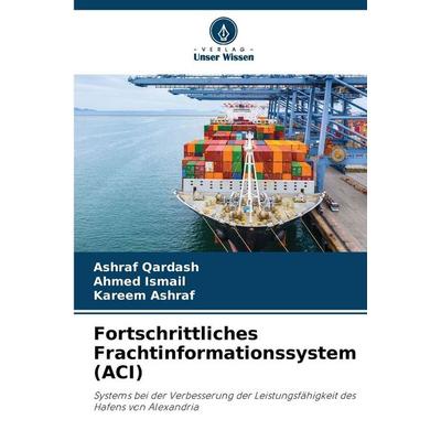 Fortschrittliches Frachtinformationssystem (ACI), Taschenbuch von Ashraf Qardash,Ahmed Ismail,Kareem Ashraf, Verlag Unser Wissen, 978-620-9-43799-1