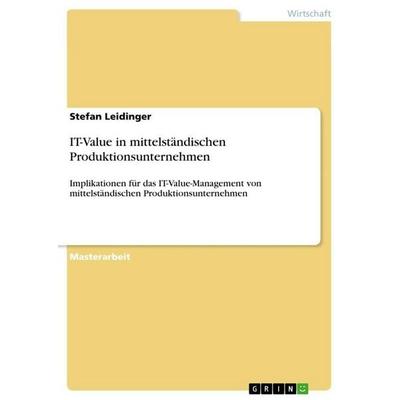 IT-Value in mittelständischen Produktionsunternehmen, Taschenbuch von Stefan Leidinger, GRIN, 978-3-640-66853-3