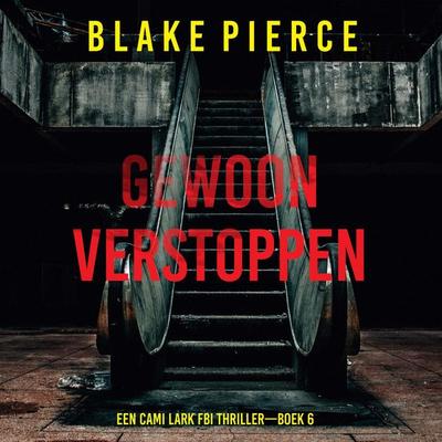 Gewoon Verstoppen (Een Cami Lark FBI Thriller—Boek 6) - Blake Pierce, Audio, 9798341570887