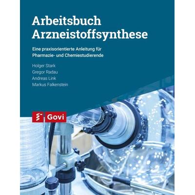Arbeitsbuch Arzneistoffsynthese, Gebundene Ausgabe von Andreas Link,Gregor Radau,Holger Stark,Markus Falkenstein, Avoxa - Mediengruppe Deutscher