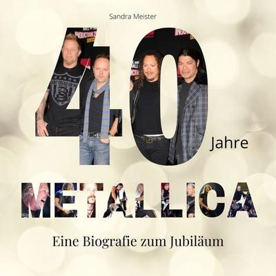 40 Jahre Metallica, Taschenbuch von Sandra Meister, 27amigos, 978-3-7505-2411-8