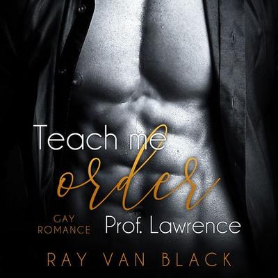 Teach me order, Prof. Lawrence: Gay Romance - Ray van Black, Audio, 9783988111937