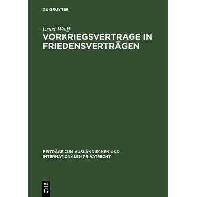 Vorkriegsverträge in Friedensverträgen, Gebundene Ausgabe von Ernst Wolff, De Gruyter, 978-3-11-105095-9