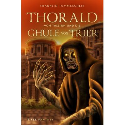 Thorald von Tallinn und die Ghule von Trier, Taschenbuch von Franklin Tummescheit, Epubli, 978-3-8190-6472-2
