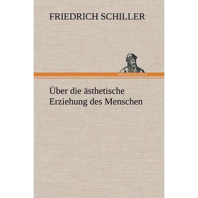 Über die ästhetische Erziehung des Menschen, Gebundene Ausgabe von Friedrich Schiller, Tredition, 978-3-8472-6102-5
