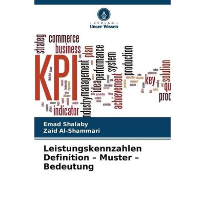 Leistungskennzahlen Definition - Muster - Bedeutung, Taschenbuch von Emad Shalaby,Zaid Al-Shammari, Verlag Unser Wissen, 978-620-9-29587-4