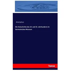 Die Holzschnitte des 14. und 15. Jahrhunderts im Germanischen Museum, Fachbücher von Anonymus
