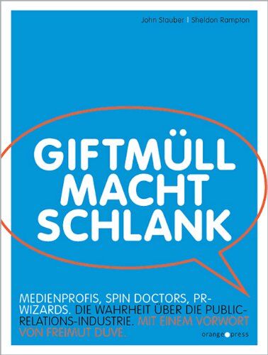 John Stauber - Giftmüll macht schlank: Spin Doctors, PR Wizards, Medienprofis. Die Wahrheit über die Public-Relations-Industrie - Preis vom 09.10.2026 07:28:09 h