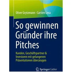 So gewinnen Gründer ihre Pitches, Fachbücher von Carsten Lexa, Oliver Grytzmann