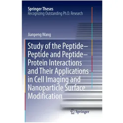 Study of the Peptide-Peptide and Peptide-Protein Interactions and Their Applications in Cell Imaging, Fachbücher von Jianpeng Wang
