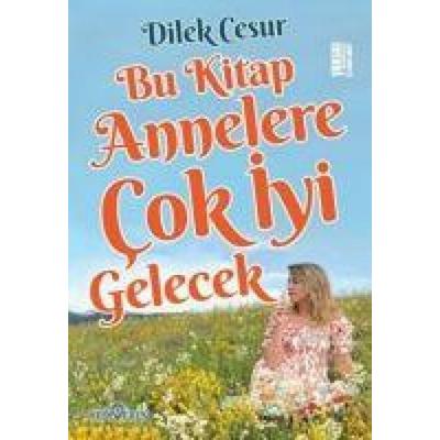 Bu Kitap Annelere Cok Iyi Gelecek, Taschenbuch von Dilek Cesur, Yediveren Yayinlari