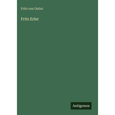 Fritz Erler, Gebundene Ausgabe von Fritz Ostini, Antigonos Verlag, 978-3-563-97237-3