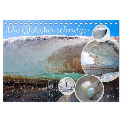 Die Gletscher schmelzen (Tischkalender 2027 DIN A5 quer), CALVENDO Monatskalender