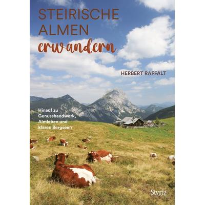 Steirische Almen erwandern, Gebundene Ausgabe von Herbert Raffalt, Styria Verlag in Verlagsgruppe Styria GmbH & Co. KG, 978-3-222-13693-1