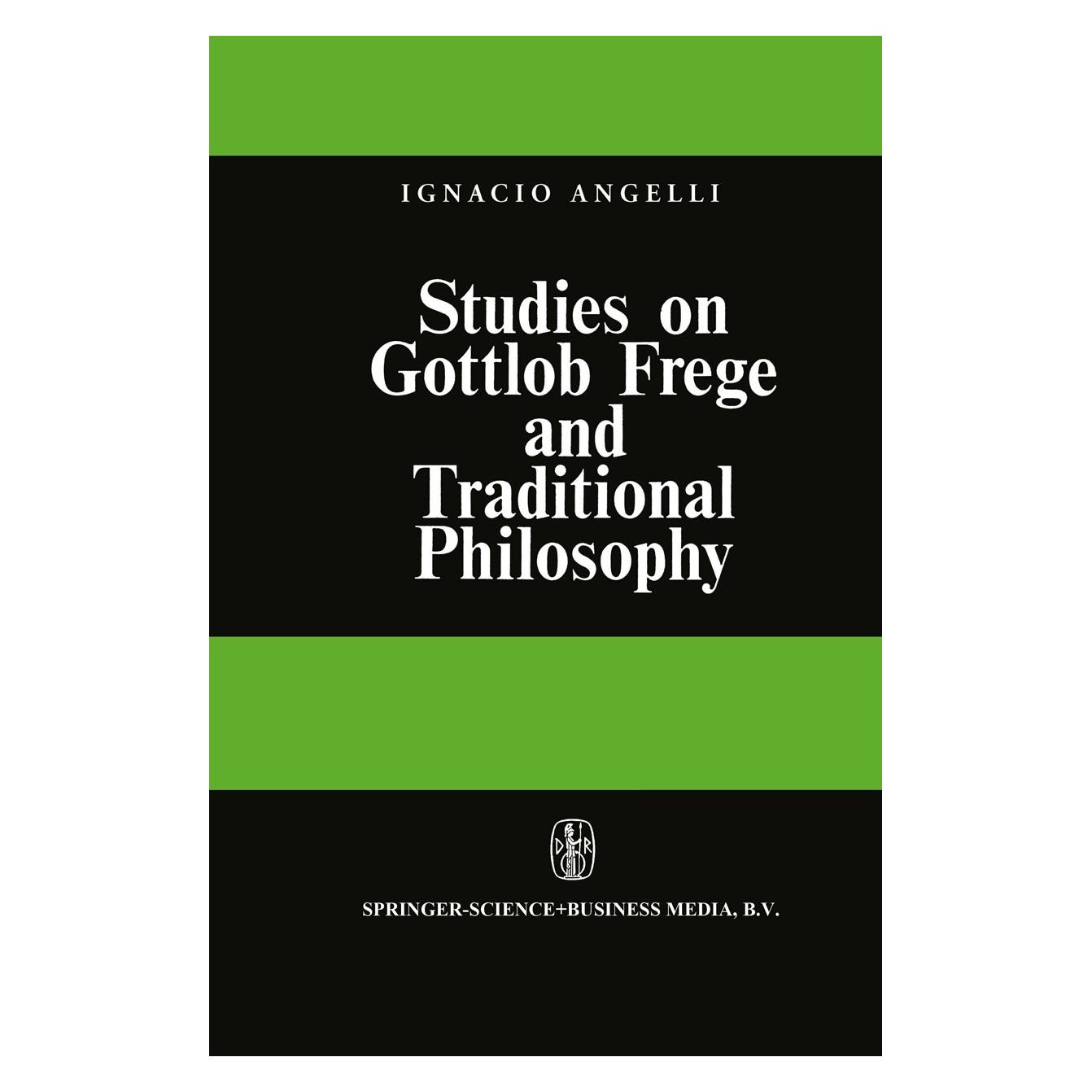 Springer Studies on Gottlob Frege and Traditional Philosophy (Englisch, Hardcover, Ignacio Angelelli) (9789027700674)