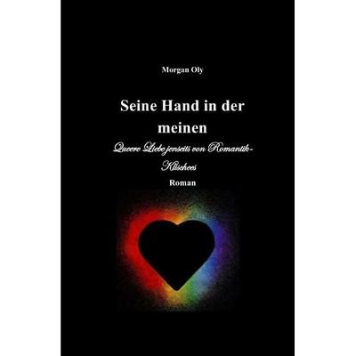 Seine Hand in der meinen, Taschenbuch von Morgan Oly, Epubli, 978-3-565-59100-8