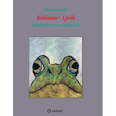 Schlosser - Lyrik, Taschenbuch von Dieter Leibold, Tredition, 978-3-7323-5875-5