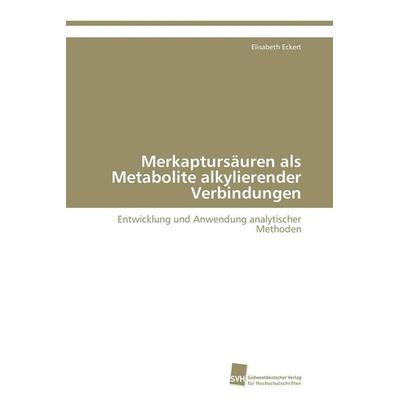 Merkaptursäuren als Metabolite alkylierender Verbindungen, Taschenbuch von Elisabeth Eckert, Südwestdeutscher Verlag für Hochschulschriften,