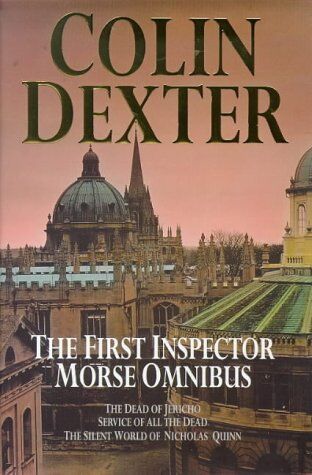 Colin Dexter - The First Inspector Morse Omnibus: The Dead of Jericho, Service of All the Dead, the Silent World of Nicholas Quinn: Dead of Jericho, Service of All the Dead, Silent World of Nicholas Quinn - Preis vom 09.10.2026 07:28:09 h