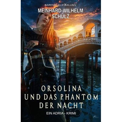 Orsolina und das Phantom der Nacht, Taschenbuch von Meinhard-Wilhelm Schulz, Epubli, 978-3-7565-1052-8