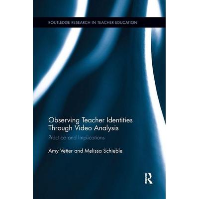 Observing Teacher Identities through Video Analysis, Taschenbuch von Amy Vetter,Melissa Schieble, Taylor and Francis, 978-1-138-08594-7